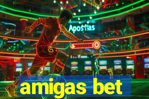 amigas bet